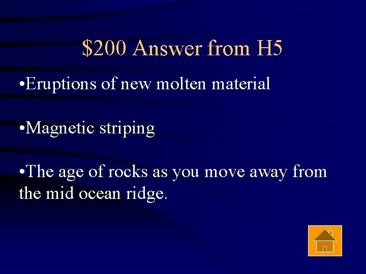 $200 Answer from H 5 • Eruptions of new molten material • Magnetic striping