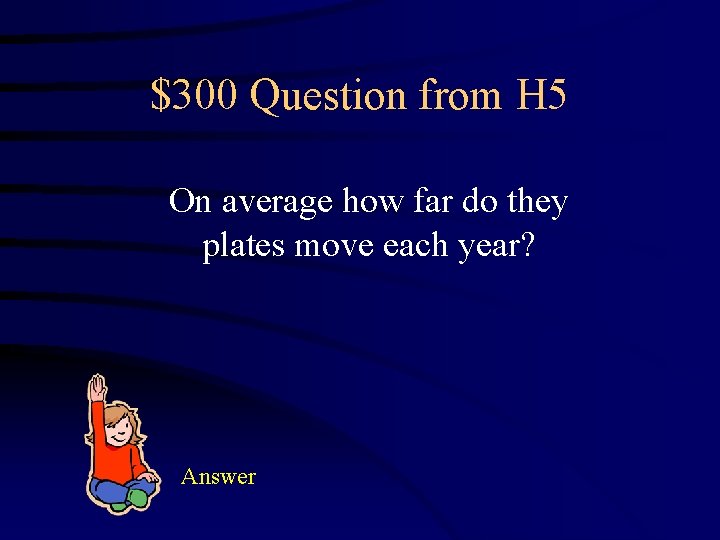$300 Question from H 5 On average how far do they plates move each