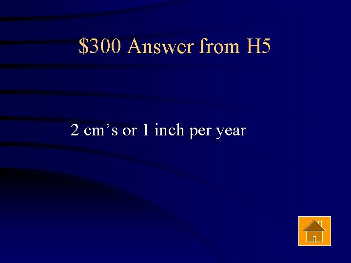 $300 Answer from H 5 2 cm’s or 1 inch per year 