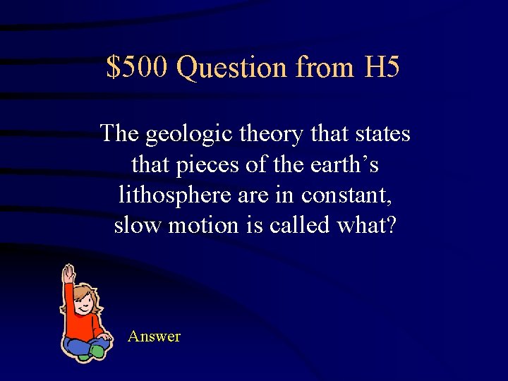 $500 Question from H 5 The geologic theory that states that pieces of the