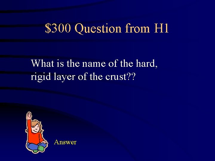 $300 Question from H 1 What is the name of the hard, rigid layer