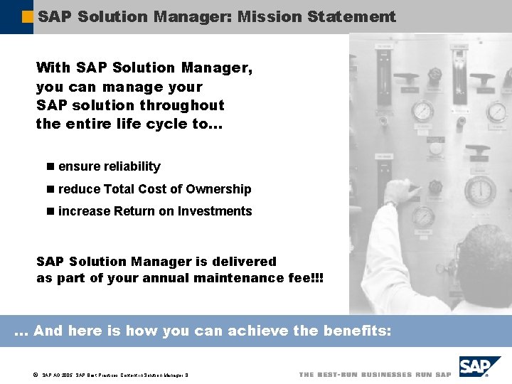 SAP Solution Manager: Mission Statement With SAP Solution Manager, you can manage your SAP