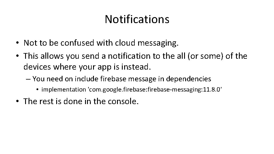 Notifications • Not to be confused with cloud messaging. • This allows you send