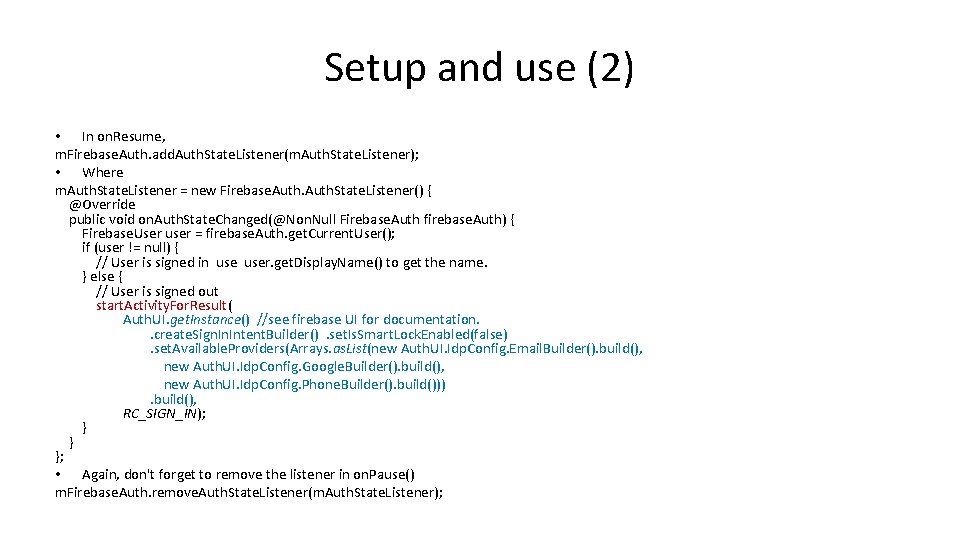 Setup and use (2) • In on. Resume, m. Firebase. Auth. add. Auth. State.