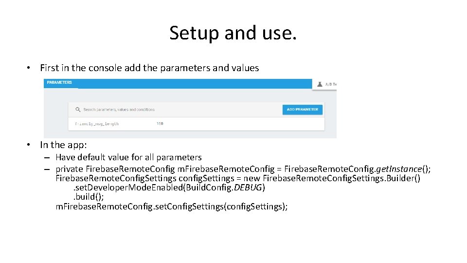 Setup and use. • First in the console add the parameters and values •