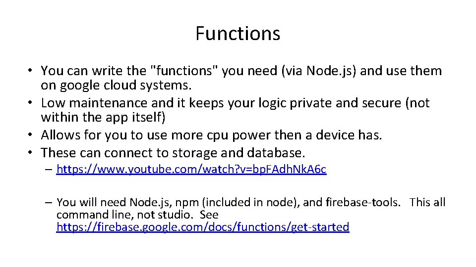 Functions • You can write the "functions" you need (via Node. js) and use