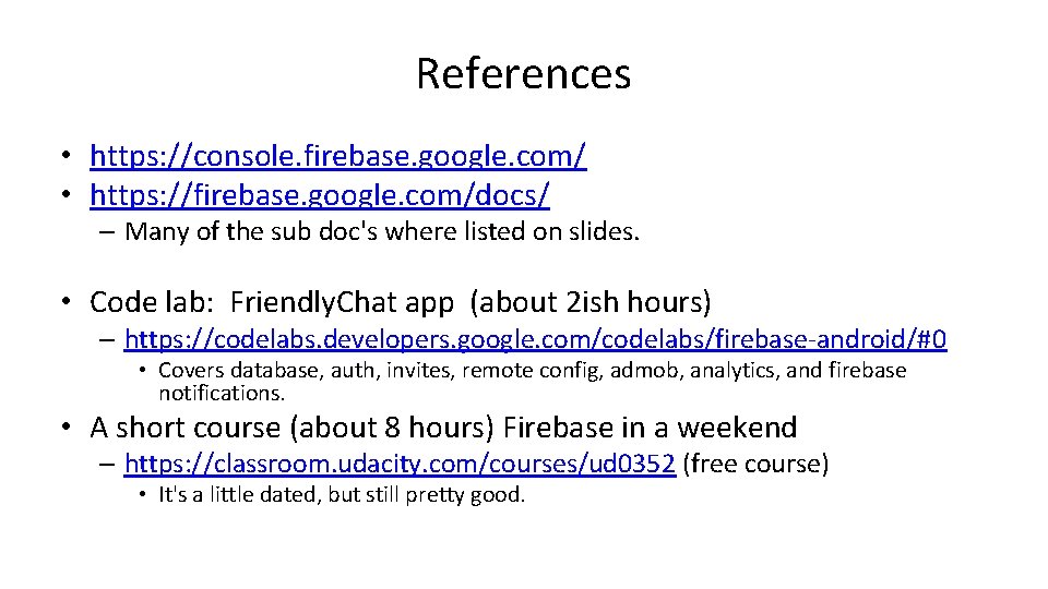 References • https: //console. firebase. google. com/ • https: //firebase. google. com/docs/ – Many