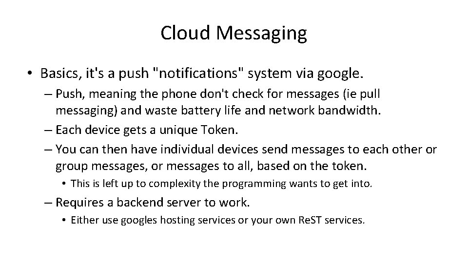 Cloud Messaging • Basics, it's a push "notifications" system via google. – Push, meaning
