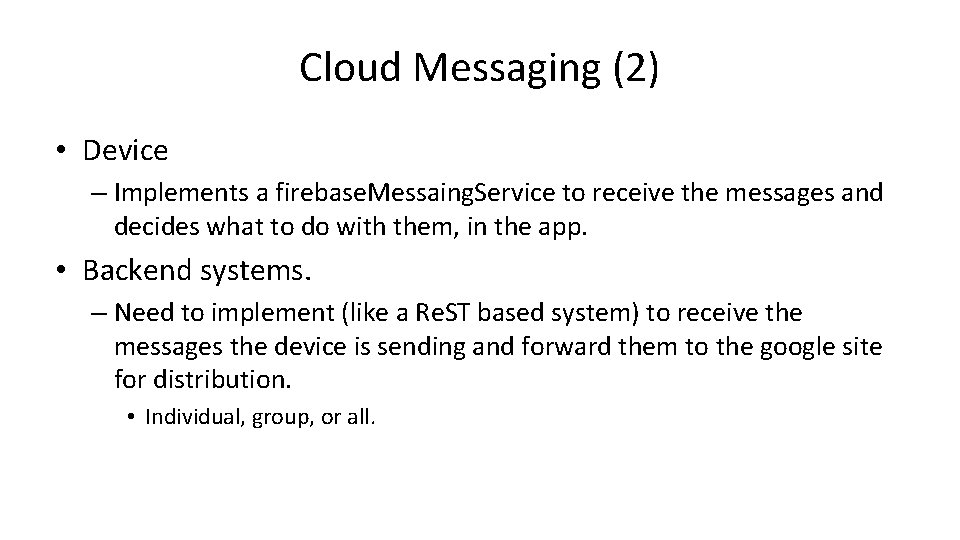 Cloud Messaging (2) • Device – Implements a firebase. Messaing. Service to receive the