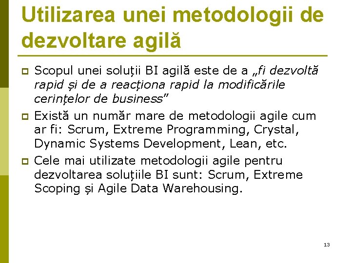 Utilizarea unei metodologii de dezvoltare agilă p p p Scopul unei soluții BI agilă