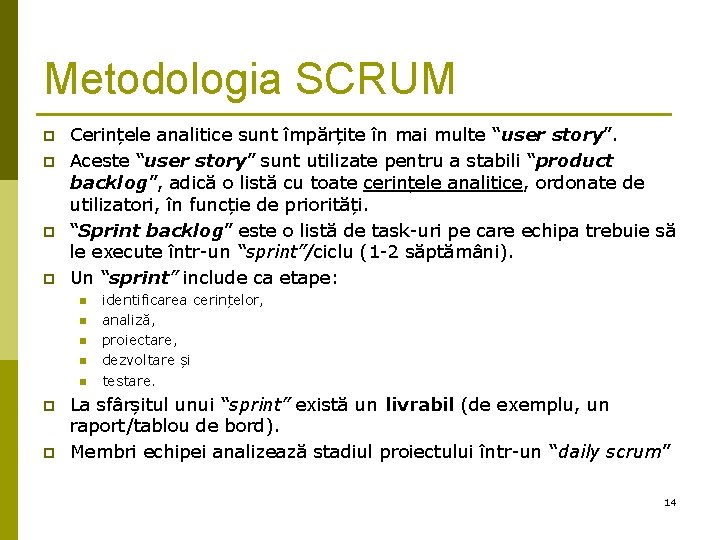 Metodologia SCRUM p p Cerințele analitice sunt împărțite în mai multe “user story”. Aceste