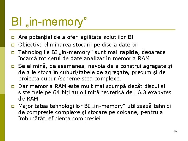 BI „in-memory” p p p Are potențial de a oferi agilitate soluțiilor BI Obiectiv: