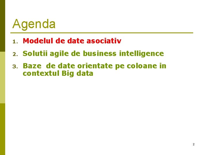 Agenda 1. Modelul de date asociativ 2. Solutii agile de business intelligence 3. Baze