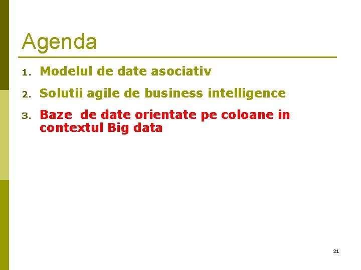 Agenda 1. Modelul de date asociativ 2. Solutii agile de business intelligence 3. Baze