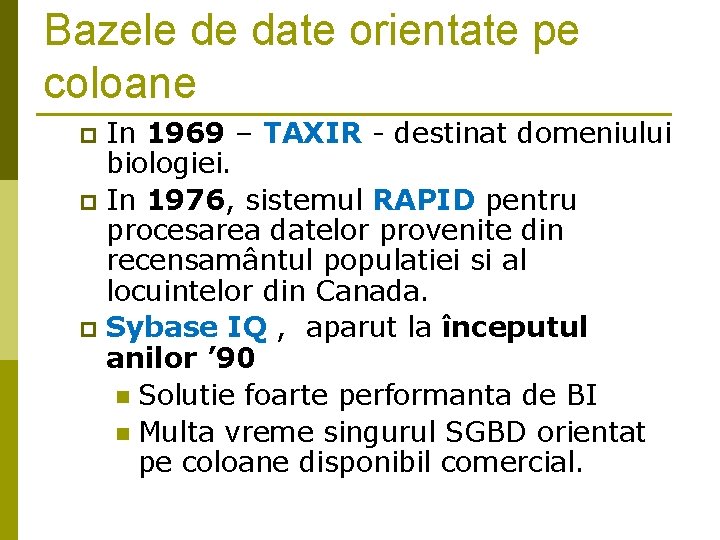 Bazele de date orientate pe coloane In 1969 – TAXIR - destinat domeniului biologiei.