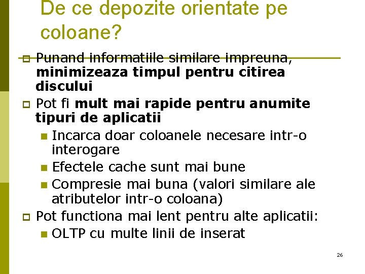 De ce depozite orientate pe coloane? p p p Punand informatiile similare impreuna, minimizeaza