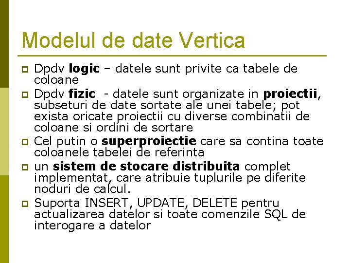 Modelul de date Vertica p p p Dpdv logic – datele sunt privite ca