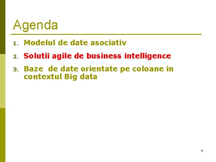 Agenda 1. Modelul de date asociativ 2. Solutii agile de business intelligence 3. Baze