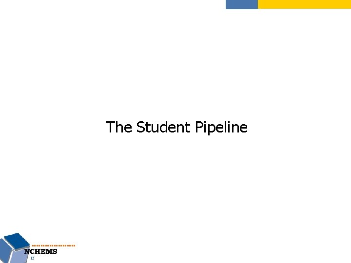 The Student Pipeline 17 