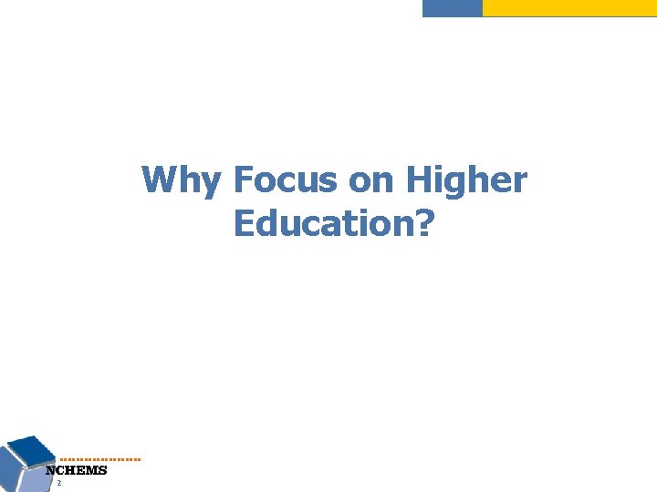 Why Focus on Higher Education? 2 