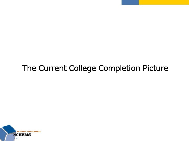 The Current College Completion Picture 9 