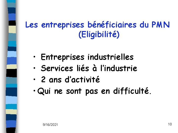 Les entreprises bénéficiaires du PMN (Eligibilité) • Entreprises industrielles • Services liés à l’industrie