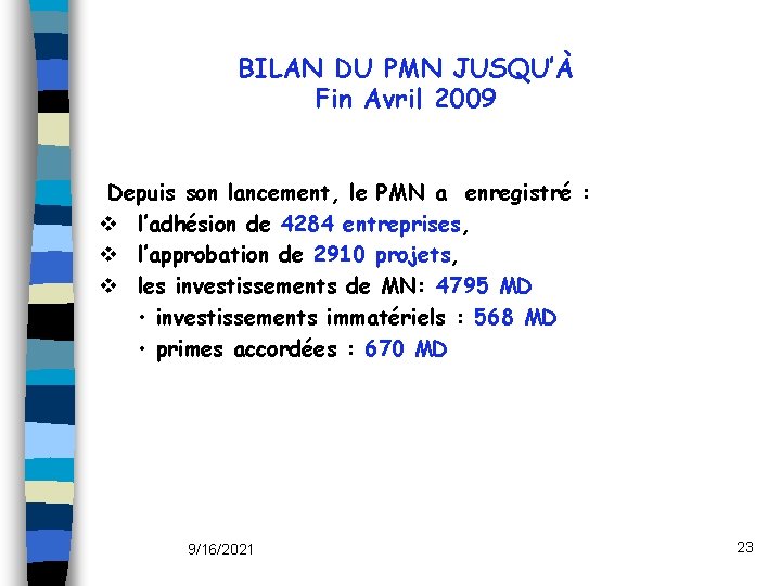 BILAN DU PMN JUSQU’À Fin Avril 2009 Depuis son lancement, le PMN a enregistré
