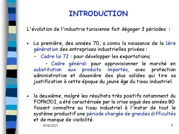 INTRODUCTION L'évolution de l'industrie tunisienne fait dégager 3 périodes : § La première, des