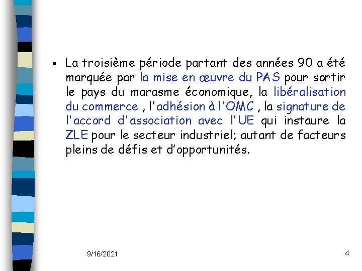 § La troisième période partant des années 90 a été marquée par la mise