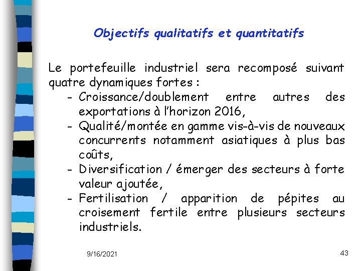 Objectifs qualitatifs et quantitatifs Le portefeuille industriel sera recomposé suivant quatre dynamiques fortes :