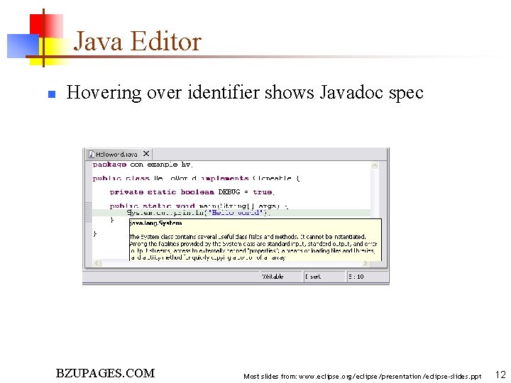 Java Editor n Hovering over identifier shows Javadoc spec BZUPAGES. COM Most slides from: