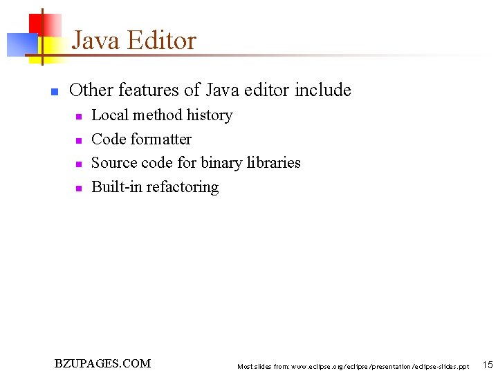 Java Editor n Other features of Java editor include n n Local method history