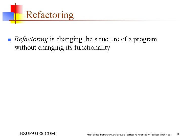 Refactoring n Refactoring is changing the structure of a program without changing its functionality