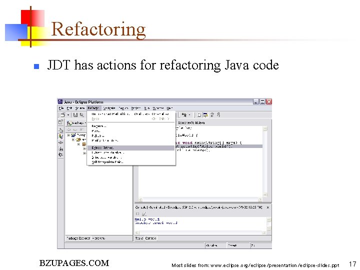 Refactoring n JDT has actions for refactoring Java code BZUPAGES. COM Most slides from: