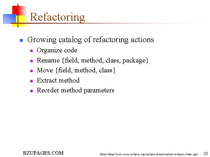 Refactoring n Growing catalog of refactoring actions n n n Organize code Rename {field,