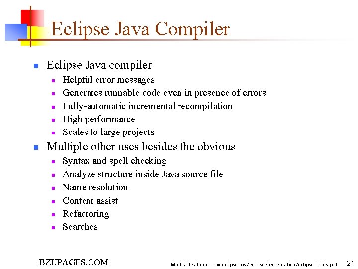 Eclipse Java Compiler n Eclipse Java compiler n n n Helpful error messages Generates