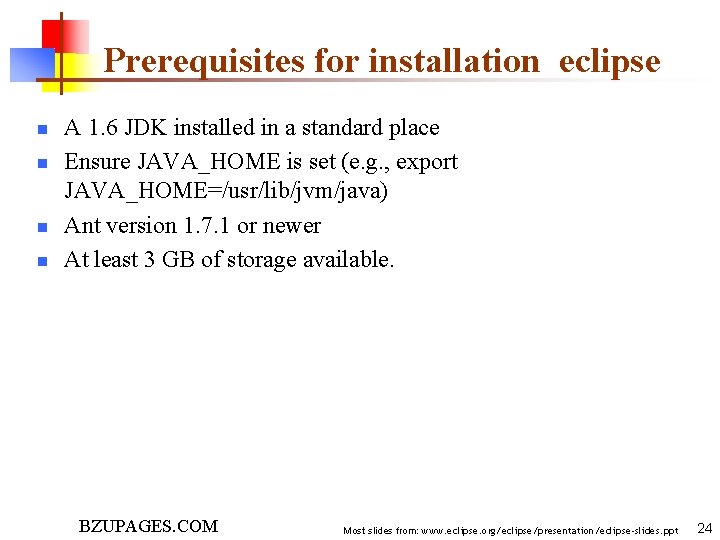 Prerequisites for installation eclipse n n A 1. 6 JDK installed in a standard