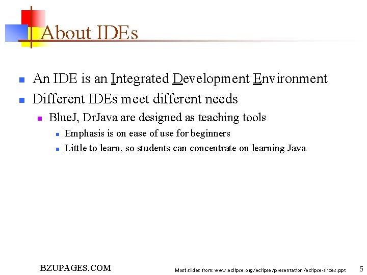 About IDEs n n An IDE is an Integrated Development Environment Different IDEs meet