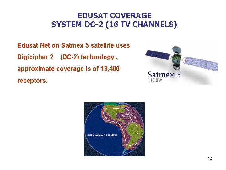 EDUSAT COVERAGE SYSTEM DC-2 (16 TV CHANNELS) Edusat Net on Satmex 5 satellite uses
