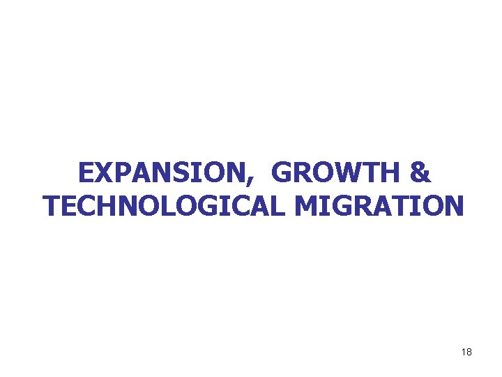 EXPANSION, GROWTH & TECHNOLOGICAL MIGRATION 18 