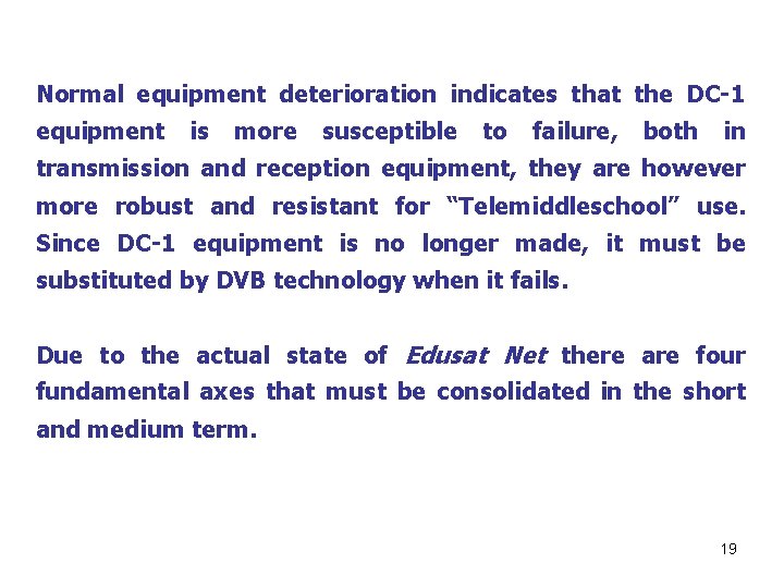 Normal equipment deterioration indicates that the DC-1 equipment is more susceptible to failure, both