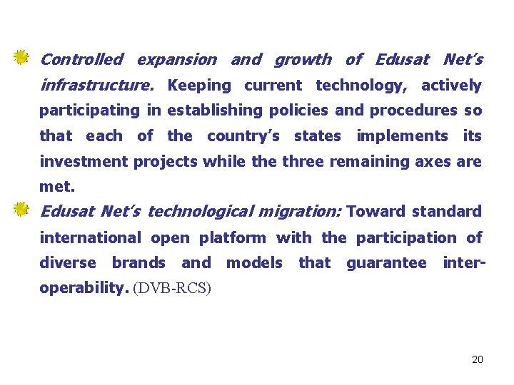 Controlled expansion and growth of Edusat Net’s infrastructure. Keeping current technology, actively participating in