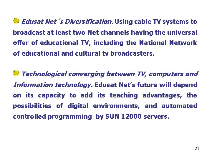 Edusat Net´s Diversification. Using cable TV systems to broadcast at least two Net channels