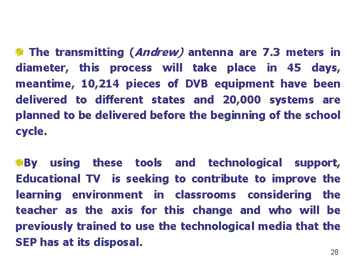 The transmitting (Andrew) antenna are 7. 3 meters in diameter, this process will take