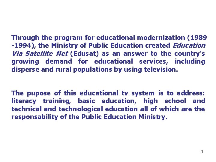 Through the program for educational modernization (1989 -1994), the Ministry of Public Education created