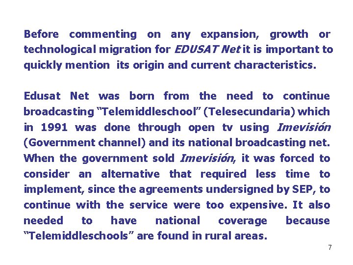 Before commenting on any expansion, growth or technological migration for EDUSAT Net it is