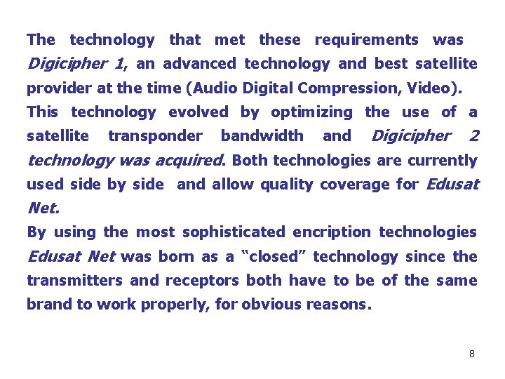 The technology that met these requirements was Digicipher 1, an advanced technology and best