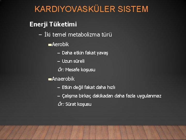 KARDIYOVASKÜLER SISTEM Enerji Tüketimi – İki temel metabolizma türü Aerobik – Daha etkin fakat