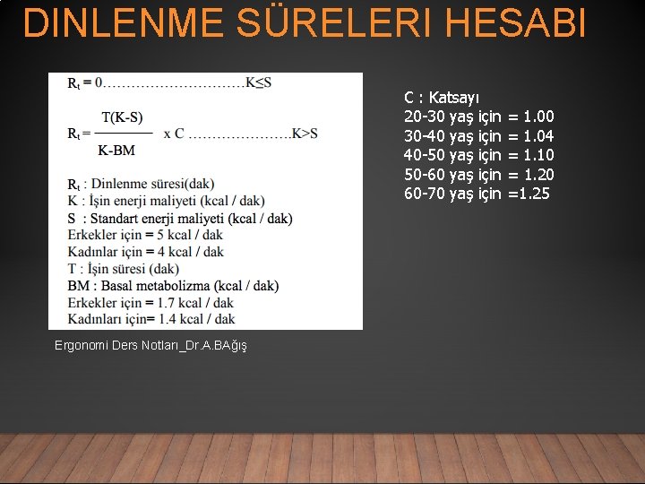 DINLENME SÜRELERI HESABI C : Katsayı 20 -30 yaş için 30 -40 yaş için