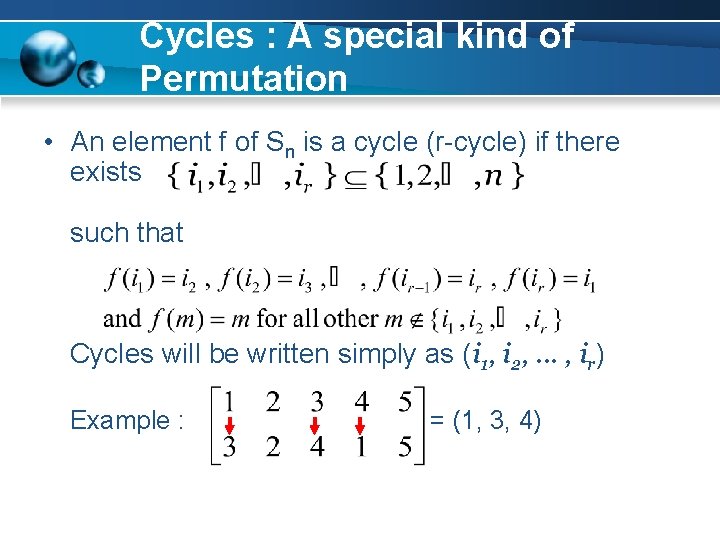 Cycles : A special kind of Permutation • An element f of Sn is